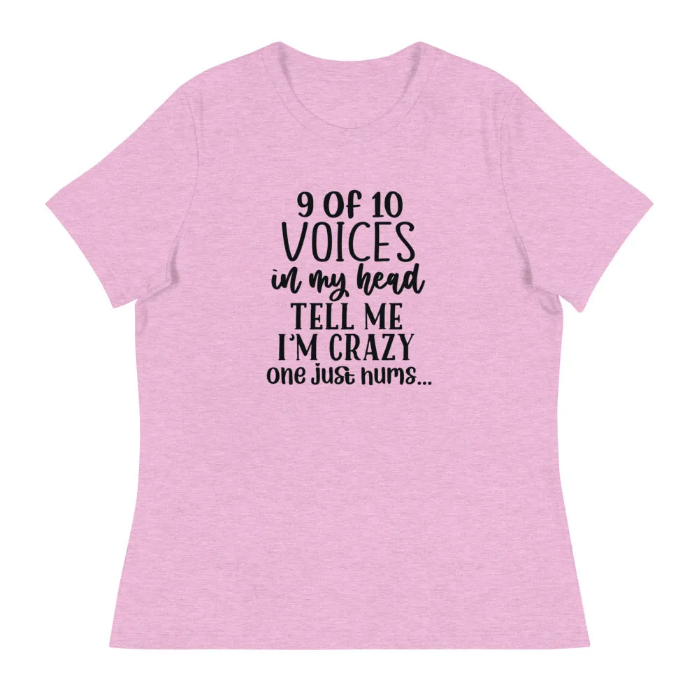 9 of 10 Voices in my head tell me I'm crazy One just hums -Women's Relaxed T-Shirt
