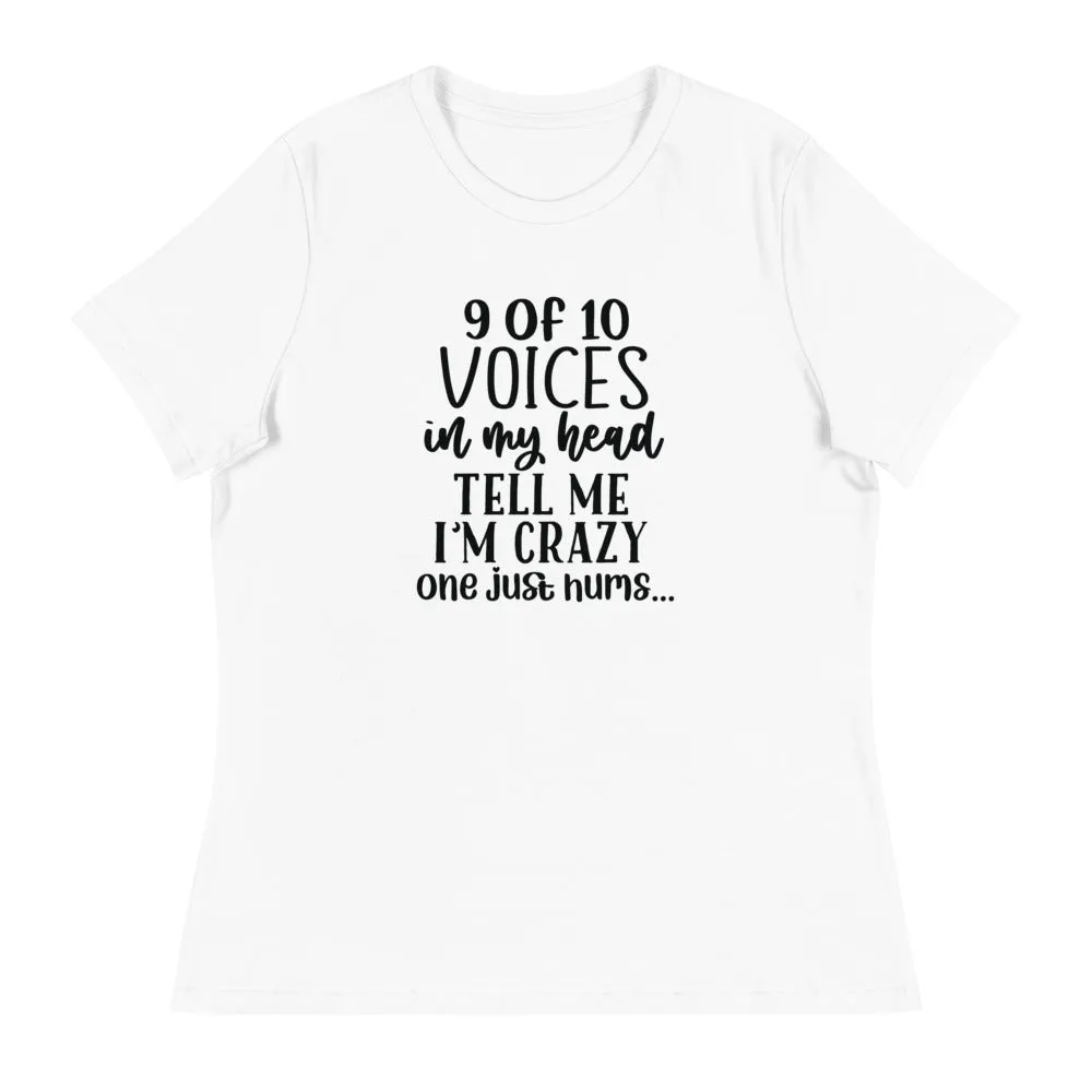 9 of 10 Voices in my head tell me I'm crazy One just hums -Women's Relaxed T-Shirt