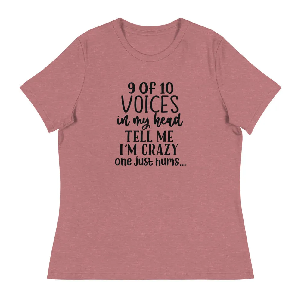9 of 10 Voices in my head tell me I'm crazy One just hums -Women's Relaxed T-Shirt