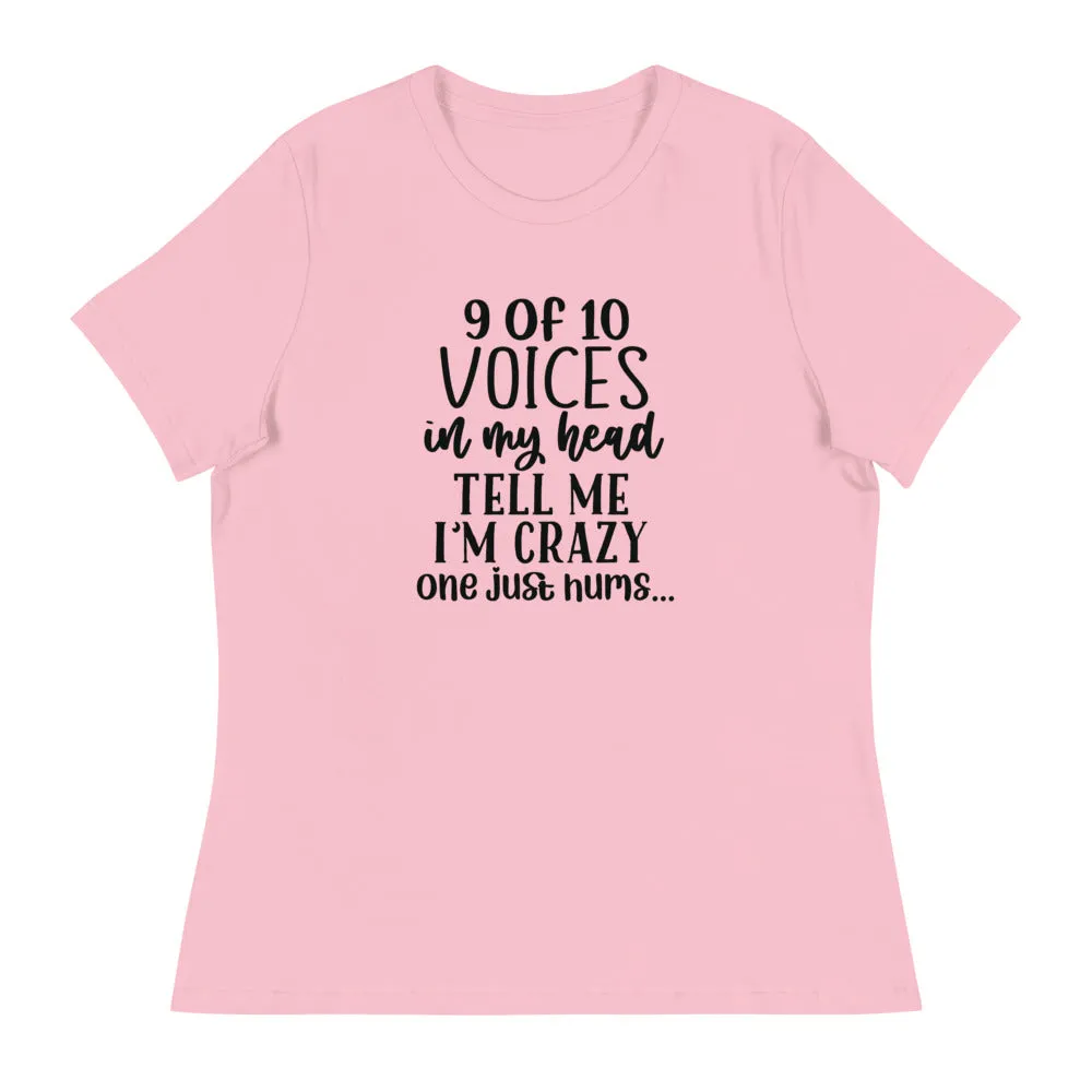 9 of 10 Voices in my head tell me I'm crazy One just hums -Women's Relaxed T-Shirt