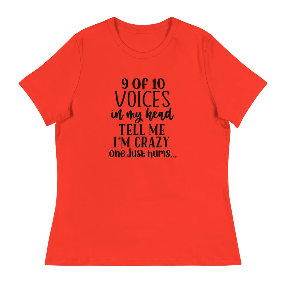 9 of 10 Voices in my head tell me I'm crazy One just hums -Women's Relaxed T-Shirt