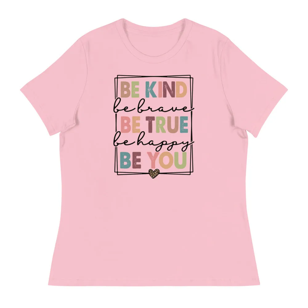 Be Kind - Be Brave, True, Happy, and You Shirt - Women's Relaxed T-Shirt