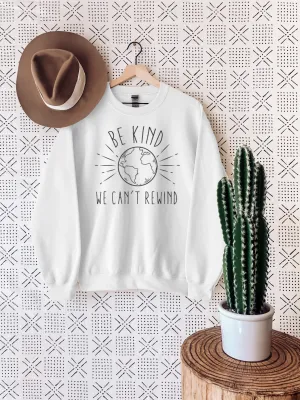 Be Kind We Can't Rewind Sweatshirt