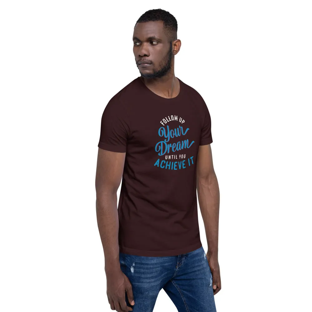 Follow Up Your Dream Until You Achieve It Motivation Shirt