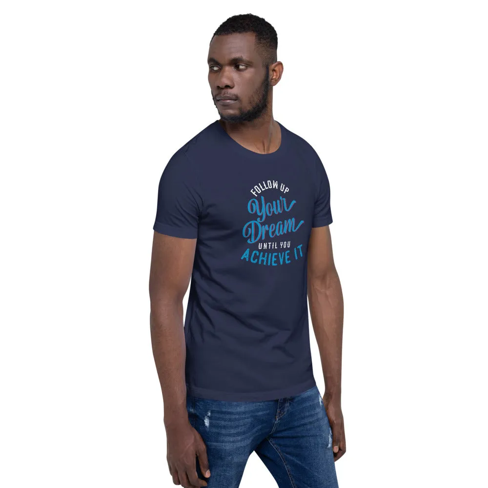 Follow Up Your Dream Until You Achieve It Motivation Shirt