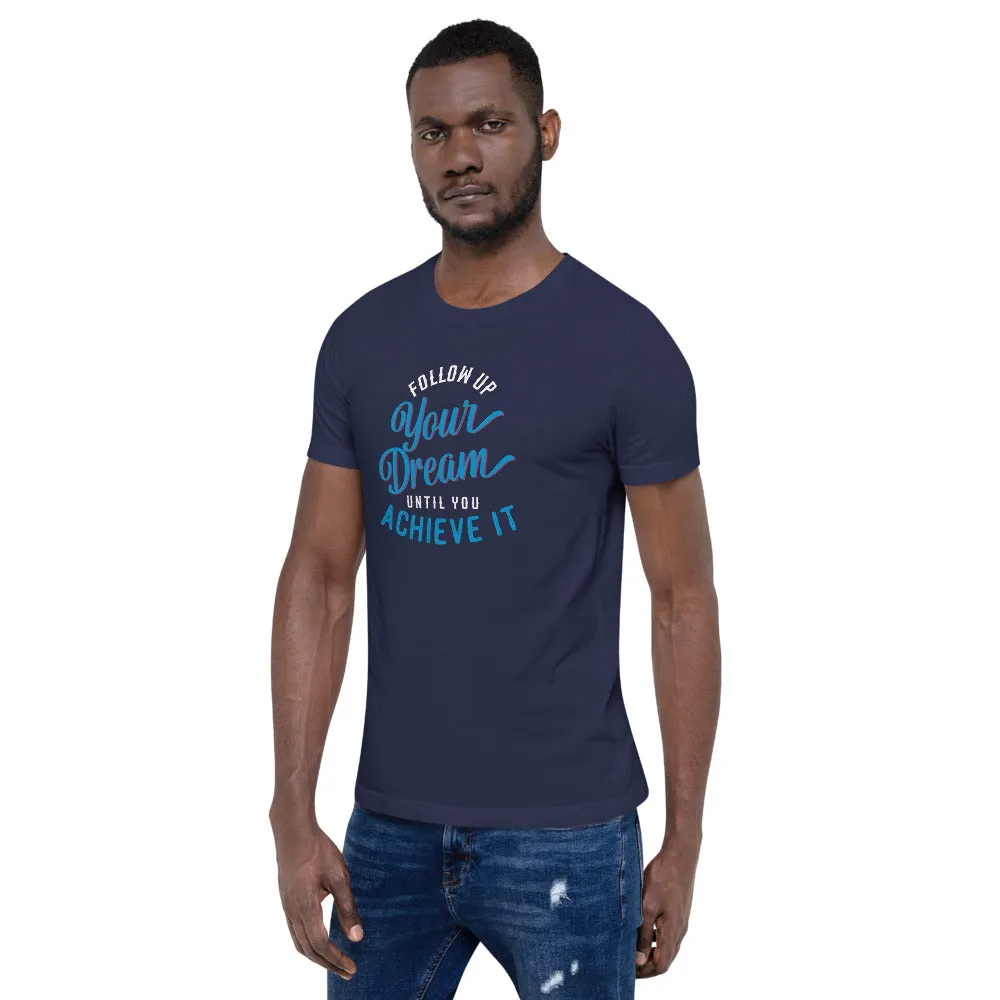 Follow Up Your Dream Until You Achieve It Motivation Shirt