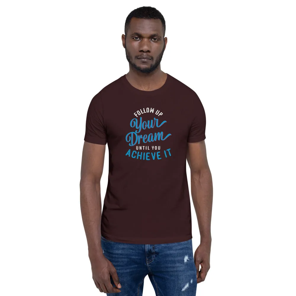 Follow Up Your Dream Until You Achieve It Motivation Shirt