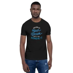 Follow Up Your Dream Until You Achieve It Motivation Shirt