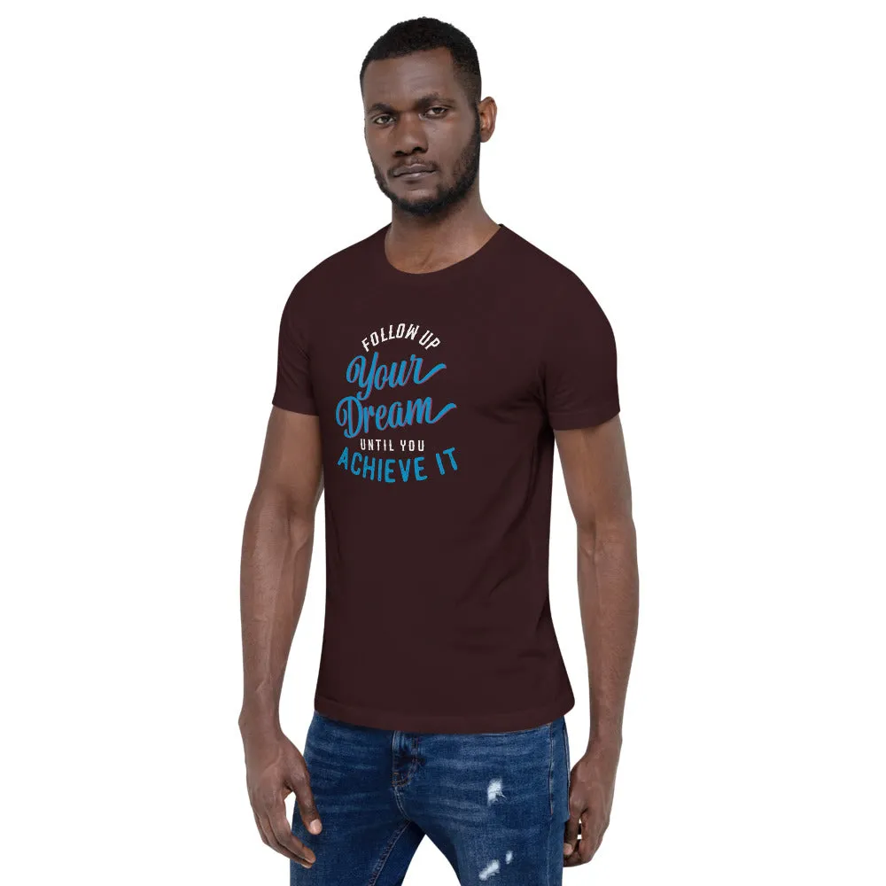 Follow Up Your Dream Until You Achieve It Motivation Shirt