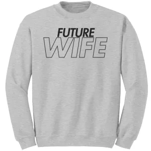 Future Wife Sweatshirt, Wife Sweatshirt, Couple Sweatshirt, Valentine Sweatshirt, Wedding Sweatshirt, Wedding Gift, Valentine Gift For Her