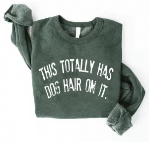 Gildan, Comfort Colors, or Bella This Totally Has Dog Hair On It Sweatshirt  Sweatshirt/Fall Sweatshirt/ Adult Sizes