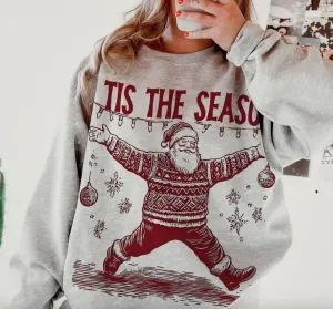 Gildan or Bella Tis The Season Santa Sweatshirt/Funny Christmas Sweatshirt/ Adult Sizes
