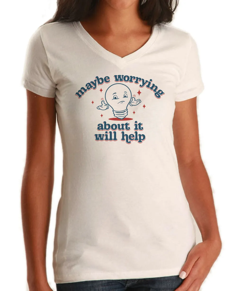 Women's Maybe Worrying About It Will Help Anxiety Vneck T-Shirt