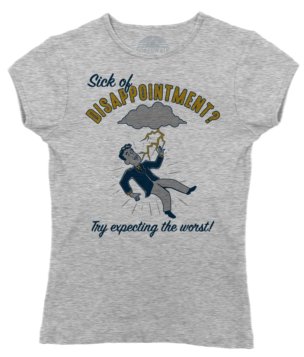 Women's Sick of Disappointment? Try Expecting The Worst! T-Shirt